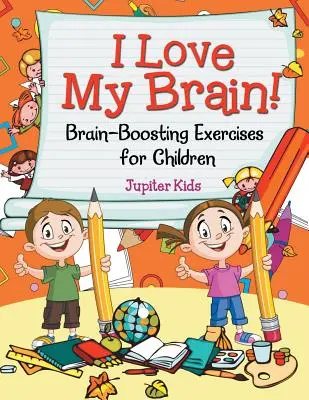 Milujem svoj mozog! (Cvičenia pre deti na posilnenie mozgu) - I Love My Brain! (Brain-Boosting Exercises for Children)