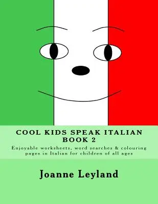 Pohodové deti hovoria po taliansky - Kniha 2: Príjemné pracovné listy, hľadanie slov a maľovanky v taliančine pre deti všetkých vekových kategórií - Cool Kids Speak Italian - Book 2: Enjoyable worksheets, word searches and colouring pages in Italian for children of all ages