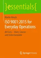 ISO 9001:2015 pre každodennú prevádzku: Všetky fakty - stručne, výstižne a zrozumiteľne - ISO 9001:2015 for Everyday Operations: All Facts - Short, Concise and Understandable