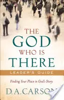Boh, ktorý je tu Príručka pre vedúcich: Nájsť svoje miesto v Božom príbehu - The God Who Is There Leader's Guide: Finding Your Place in God's Story