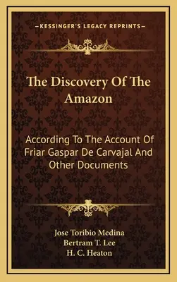 Objavenie Amazonky: Objavenie Amazonky podľa opisu mnícha Gaspara de Carvajal a ďalších dokumentov - The Discovery of the Amazon: According to the Account of Friar Gaspar de Carvajal and Other Documents