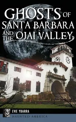 Duchovia Santa Barbary a údolia Ojai - Ghosts of Santa Barbara and the Ojai Valley