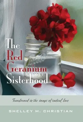 Sesterstvo červených pelargónií: Premenené na obraz radikálnej lásky - The Red Geranium Sisterhood: Transformed in the image of radical love