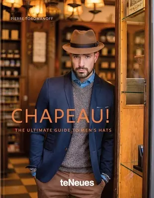 Chapeau! Klobúky pre mužov: Najlepší sprievodca pánskymi klobúkmi - Chapeau!: The Ultimate Guide to Men's Hats
