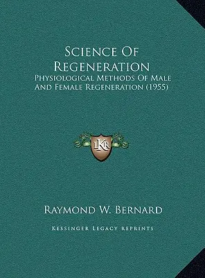 Veda o regenerácii: Fyziologické metódy regenerácie mužov a žien (1955) - Science Of Regeneration: Physiological Methods Of Male And Female Regeneration (1955)