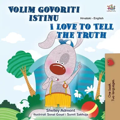 I Love to Tell the Truth (Chorvátsko-anglická dvojjazyčná kniha pre deti) - I Love to Tell the Truth (Croatian English Bilingual Children's Book)