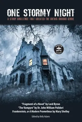 Jedna búrlivá noc: Vampýr Fragment príbehu: Poviedková výzva, ktorá vytvorila žáner gotického hororu Frankenstein alebo moderný Prometheus - One Stormy Night: A Story Challenge that Created the Gothic Horror Genre Frankenstein, or A Modern Prometheus The Vampyre Fragment of a