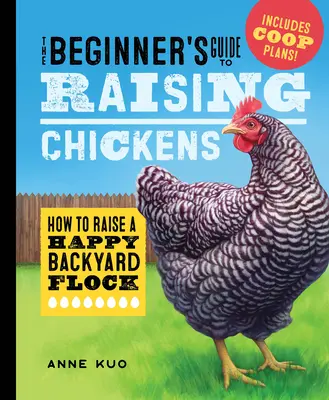 Príručka pre začiatočníkov o chove sliepok: Ako vychovať šťastné stádo na dvore - The Beginner's Guide to Raising Chickens: How to Raise a Happy Backyard Flock