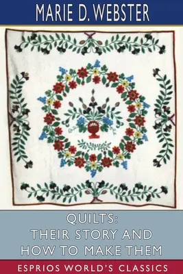 Quilty: Ich príbeh a ako ich vyrobiť (Esprios Classics) - Quilts: Their Story and How to Make Them (Esprios Classics)