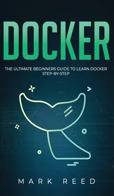 Docker: Príručka pre začiatočníkov, ako sa naučiť Docker krok za krokom - Docker: The Ultimate Beginners Guide to Learn Docker Step-By-Step