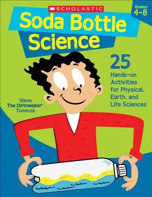 Soda Bottle Science: 25 praktických aktivít pre fyzikálne vedy, vedy o Zemi a vedy o živote - Soda Bottle Science: 25 Hands-On Activities for Physical, Earth, and Life Sciences