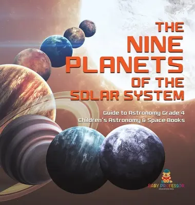 Deväť planét slnečnej sústavy - sprievodca astronómiou 4. ročník - detské knihy o astronómii a vesmíre - The Nine Planets of the Solar System - Guide to Astronomy Grade 4 - Children's Astronomy & Space Books