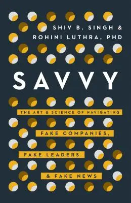 Savvy: Navigácia vo falošných spoločnostiach, falošných lídroch a falošných správach v post-dôveryhodnej ére - Savvy: Navigating Fake Companies, Fake Leaders and Fake News in the Post-Trust Era