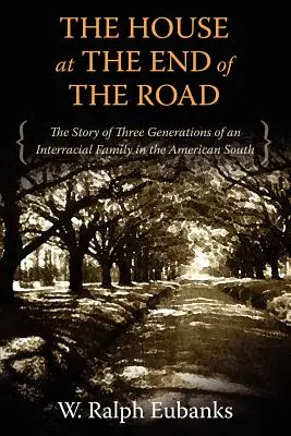 Dom na konci cesty: Príbeh troch generácií medzirasovej rodiny na americkom Juhu - The House at the End of the Road: The Story of Three Generations of an Interracial Family in the American South