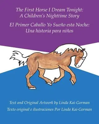 Prvý kôň, o ktorom sa mi dnes sníva: Príbeh na dobrú noc pre deti: El Primer Caballo Yo Sueo Esta Noche: Una Historia Para Nios - The First Horse I Dream Tonight: A Children's Nighttime Story: El Primer Caballo Yo Sueo Esta Noche: Una Historia Para Nios