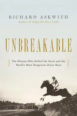 Nezlomný: Žena, ktorá vzdorovala nacistom v najnebezpečnejších konských pretekoch na svete - Unbreakable: The Woman Who Defied the Nazis in the World's Most Dangerous Horse Race