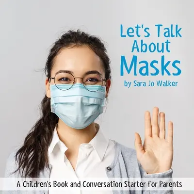 Porozprávajme sa o maskách: Kniha pre deti a začiatok rozhovoru pre rodičov - Let's Talk About Masks: A Children's Book and Conversation Starter for Parents