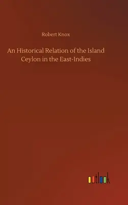 Historický opis ostrova Cejlón vo Východnej Indii - An Historical Relation of the Island Ceylon in the East-Indies