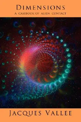 Rozmery: Vplyv na vesmírne aktivity a ich následky: Prípadová kniha o kontakte s mimozemšťanmi - Dimensions: A Casebook of Alien Contact