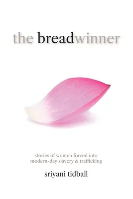 Chlebodarca: Príbehy žien, ktoré boli nútené vstúpiť do novodobého otroctva a obchodovania s ľuďmi - The Breadwinner: Stories of Women Forced into Modern-day Slavery and Trafficking
