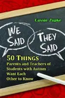 My sme povedali, oni povedali: 50 vecí, ktoré chcú rodičia a učitelia žiakov s autizmom navzájom vedieť - We Said, They Said: 50 Things Parents and Teachers of Students with Autism Want Each Other to Know