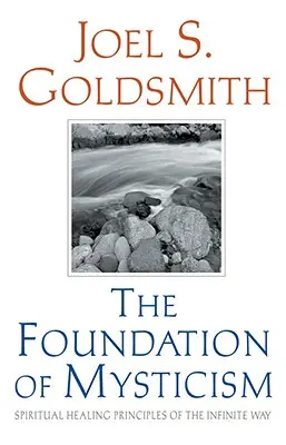 Základ mystiky: Duchovné liečivé princípy Nekonečnej cesty - The Foundation of Mysticism: Spiritual Healing Principles of the Infinite Way