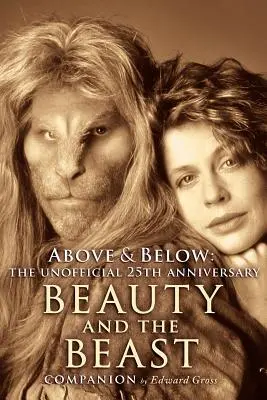 Nad a pod: A 25th Anniversary Beauty and the Beast Companion - Above & Below: A 25th Anniversary Beauty and the Beast Companion
