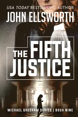 Piata spravodlivosť: Michael Gresham: Séria právnických trilerov, kniha deväť - The Fifth Justice: Michael Gresham Legal Thriller Series Book Nine