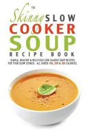 Kniha receptov na polievku z pomalého variča - The Skinny Slow Cooker Soup Recipe Book