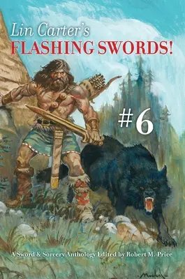 Lin Carterová: Blikavé meče! #6: Antológia meča a čarodejníctva Edícia: Robert M. Price - Lin Carter's Flashing Swords! #6: A Sword & Sorcery Anthology Edited by Robert M. Price