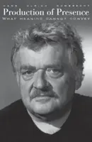 Produkcia prítomnosti: Čo význam nemôže vyjadriť - Production of Presence: What Meaning Cannot Convey