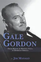 Gale Gordon - Od starostu Wistful Vista po Borrego Springs - Gale Gordon - From Mayor of Wistful Vista to Borrego Springs