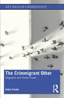 The Crimmigrant Other: Migrácia a trestná moc - The Crimmigrant Other: Migration and Penal Power