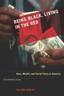 Byť čierny, žiť v červenom: Vydanie k 10. výročiu s novým doslovom: Rasa, bohatstvo a sociálna politika v Amerike - Being Black, Living in the Red: Race, Wealth, and Social Policy in America, 10th Anniversary Edition, with a New Afterword
