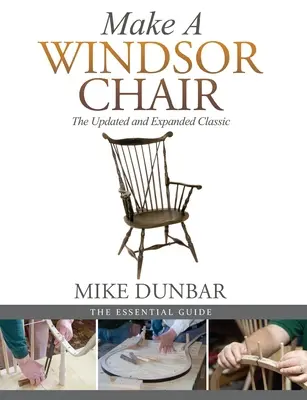 Vyrobte si stoličku Windsor: Vydanie: Aktualizované a rozšírené vydanie klasického windsorského stola - Make a Windsor Chair: The Updated and Expanded Classic