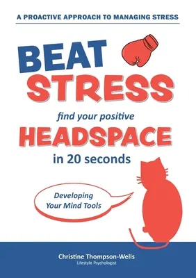 Ako poraziť stres - Nájdite si svoj pozitívny priestor v hlave: Nájdite svoj pozitívny priestor v hlave za 20 sekúnd - How To Beat Stress - Find Your Positive Head Space: Find Your Positive Head Space In 20 Seconds
