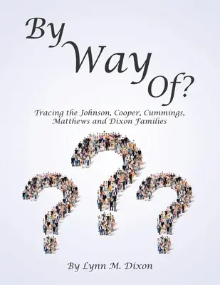 By Way Of? Na stopách rodín Johnson, Cooper, Cummings, Matthews a Dixon - By Way Of?: Tracing the Johnson, Cooper, Cummings, Matthews and Dixon Families