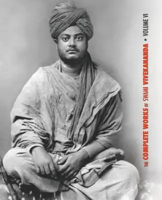 Úplné dielo Svámího Vivekanandu, zväzok 6: Prednášky a rozpravy, Zápisky z triednych rozhovorov a prednášok, Spisy: Próza a básne - originál a - The Complete Works of Swami Vivekananda, Volume 6: Lectures and Discourses, Notes of Class Talks and Lectures, Writings: Prose and Poems - Original an