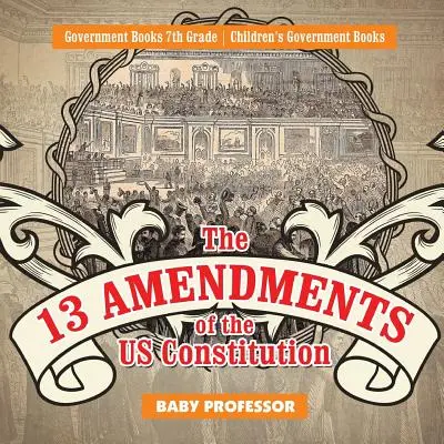 13 dodatkov ústavy USA - vládne knihy 7. ročník - detské vládne knihy - The 13 Amendments of the US Constitution - Government Books 7th Grade - Children's Government Books