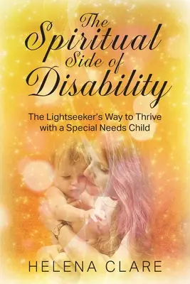 Duchovná stránka postihnutia: Vydajte sa na cestu k prosperite s dieťaťom so špeciálnymi potrebami - The Spiritual Side of Disability: The Lightseeker's Way to Thrive with a Special Needs Child