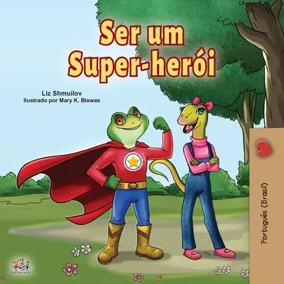 Byť superhrdinom (portugalská kniha pre deti - Brazília): Brazílska portugalská kniha - Being a Superhero (Portuguese Book for Children -Brazil): Brazilian Portuguese