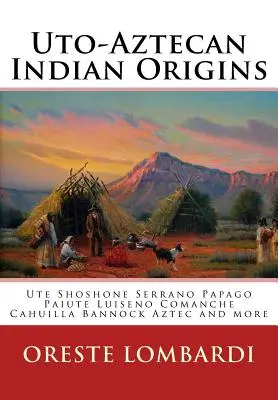 Uto-aztécky indiánsky pôvod: Ute Tubatulabal Tongva Tataviam Shoshone Serrano Paiute Luiseno Kawaiisu Comanche Cahuilla iné - Uto-Aztecan Indian Origins: Ute Tubatulabal Tongva Tataviam Shoshone Serrano Paiute Luiseno Kawaiisu Comanche Cahuilla others