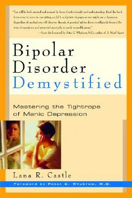 Bipolárna porucha mystifikovaná: Zvládnutie ťažkého lana manickej depresie - Bipolar Disorder Mystified: Mastering the Tightrope of Manic Depression