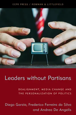 Vodcovia bez partizánov: Dealignment, mediálne zmeny a personalizácia politiky - Leaders Without Partisans: Dealignment, Media Change, and the Personalization of Politics