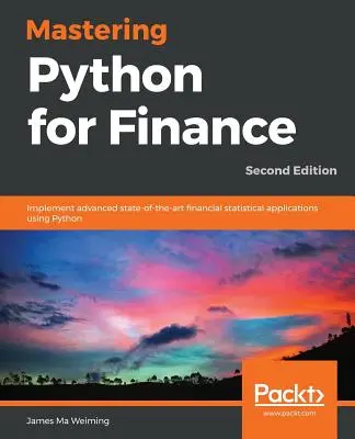 Mastering Python for Finance - Second Edition: Implementácia moderných finančných štatistických aplikácií pomocou jazyka Python - Mastering Python for Finance - Second Edition: Implement advanced state-of-the-art financial statistical applications using Python
