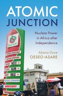 Atómová križovatka: Jadrová energia v Afrike po získaní nezávislosti - Atomic Junction: Nuclear Power in Africa After Independence