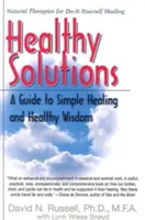 Zdravé riešenia: Príručka jednoduchého liečenia a zdravej múdrosti - Healthy Solutions: A Guide to Simple Healing and Healthy Wisdom