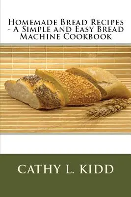 Recepty na domáci chlieb - jednoduchá a ľahká kuchárska kniha na chlieb - Homemade Bread Recipes - A Simple and Easy Bread Machine Cookbook