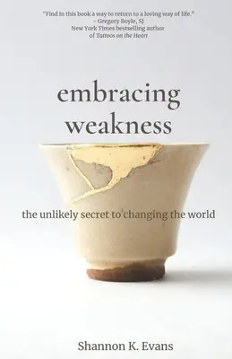 Prijímanie slabosti: Nepravdepodobné tajomstvo, ako zmeniť svet - Embracing Weakness: The Unlikely Secret to Changing the World