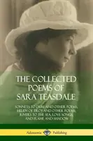 Zbierka básní Sary Teasdaleovej: Sonety pre Duse a iné básne, Helena Trójska a iné básne, Rieky k moru, Piesne o láske, Plameň a Ša - The Collected Poems of Sara Teasdale: Sonnets to Duse and Other Poems, Helen of Troy and Other Poems, Rivers to the Sea, Love Songs, and Flame and Sha